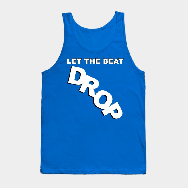 Let The Beat Drop Tank Top by GoldenGear